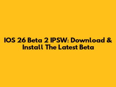 IOS 26 Beta 2 IPSW: Download & Install The Latest Beta