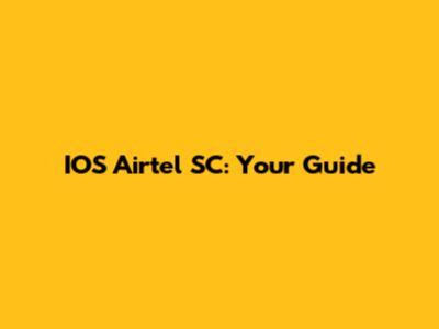 IOS Airtel SC: Your Guide