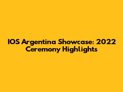 IOS Argentina Showcase: 2022 Ceremony Highlights