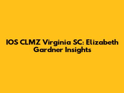IOS CLMZ Virginia SC: Elizabeth Gardner Insights