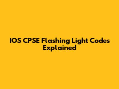IOS CPSE Flashing Light Codes Explained