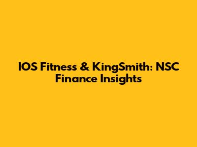 IOS Fitness & KingSmith: NSC Finance Insights