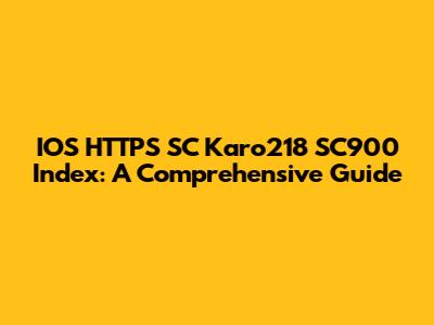 IOS HTTPS SC Karo218 SC900 Index: A Comprehensive Guide