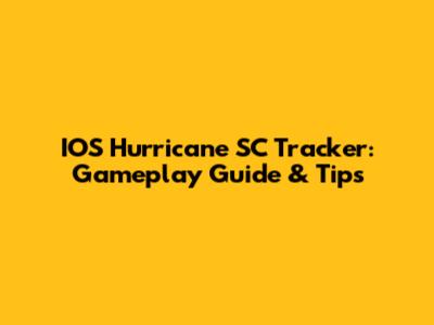 IOS Hurricane SC Tracker: Gameplay Guide & Tips
