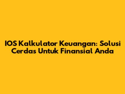 IOS Kalkulator Keuangan: Solusi Cerdas Untuk Finansial Anda