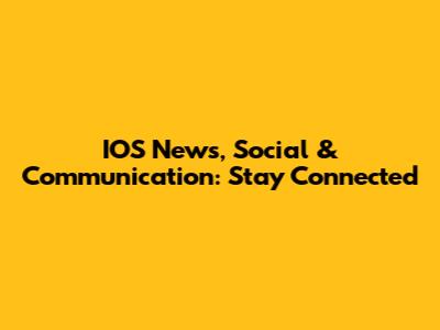 IOS News, Social & Communication: Stay Connected