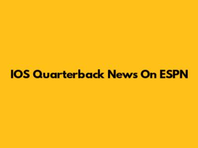IOS Quarterback News On ESPN