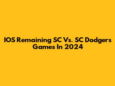 IOS Remaining SC Vs. SC Dodgers Games In 2024