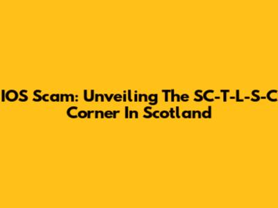 IOS Scam: Unveiling The SC-T-L-S-C Corner In Scotland