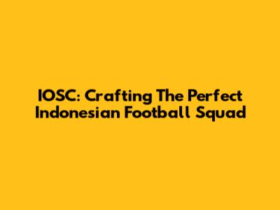 IOSC: Crafting The Perfect Indonesian Football Squad