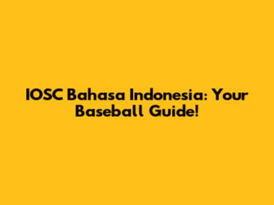 IOSC Bahasa Indonesia: Your Baseball Guide!