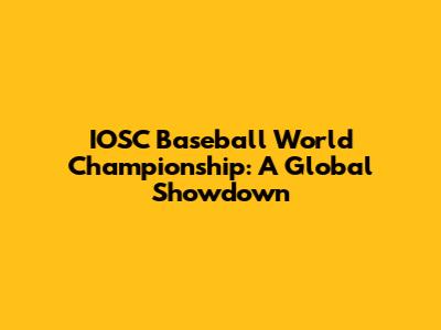 IOSC Baseball World Championship: A Global Showdown