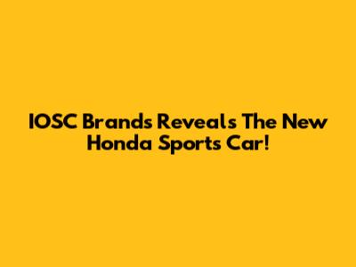 IOSC Brands Reveals The New Honda Sports Car!