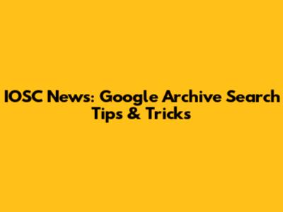 IOSC News: Google Archive Search Tips & Tricks