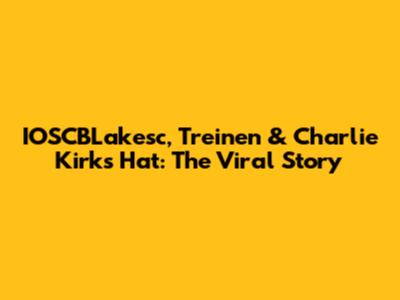 IOSCBLakesc, Treinen & Charlie Kirk's Hat: The Viral Story