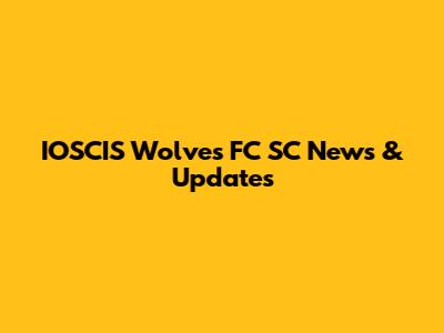 IOSCIS Wolves FC SC News & Updates