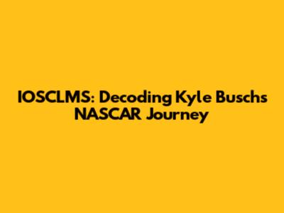 IOSCLMS: Decoding Kyle Busch's NASCAR Journey