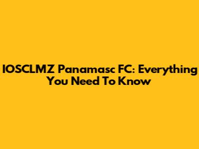 IOSCLMZ Panamasc FC: Everything You Need To Know