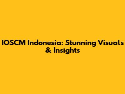 IOSCM Indonesia: Stunning Visuals & Insights