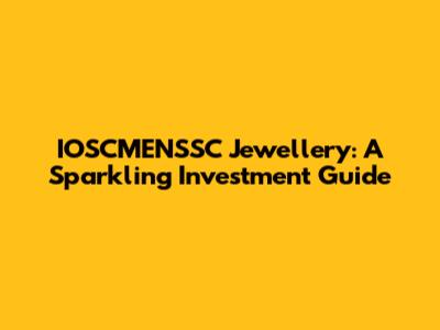 IOSCMENSSC Jewellery: A Sparkling Investment Guide