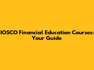 IOSCO Financial Education Courses: Your Guide