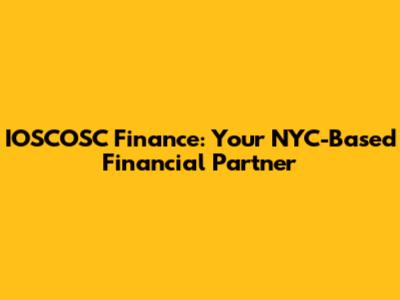 IOSCOSC Finance: Your NYC-Based Financial Partner