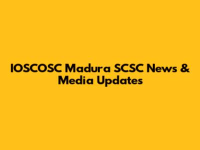 IOSCOSC Madura SCSC News & Media Updates