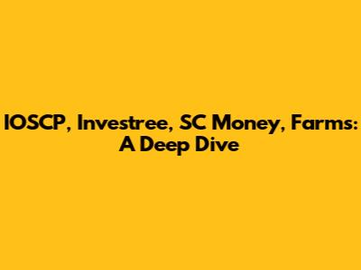 IOSCP, Investree, SC Money, Farms: A Deep Dive