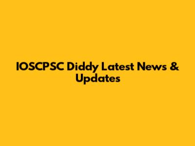 IOSCPSC Diddy Latest News & Updates