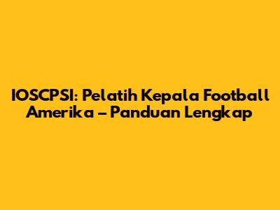 IOSCPSI: Pelatih Kepala Football Amerika – Panduan Lengkap