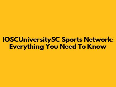 IOSCUniversitySC Sports Network: Everything You Need To Know
