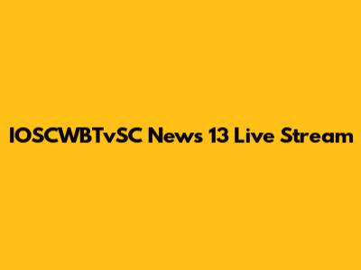 IOSCWBTvSC News 13 Live Stream