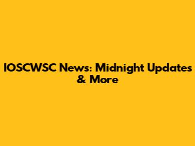 IOSCWSC News: Midnight Updates & More