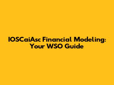 IOSCaiAsc Financial Modeling: Your WSO Guide