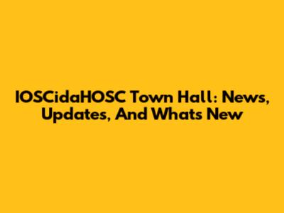 IOSCidaHOSC Town Hall: News, Updates, And What's New