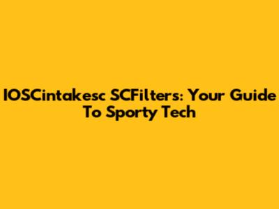 IOSCintakesc SCFilters: Your Guide To Sporty Tech