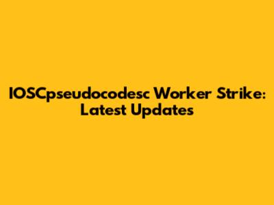 IOSCpseudocodesc Worker Strike: Latest Updates