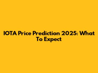 IOTA Price Prediction 2025: What To Expect