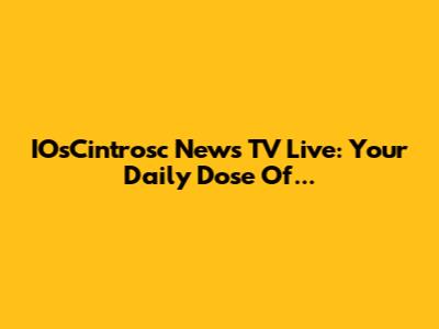 IOsCintrosc News TV Live: Your Daily Dose Of...