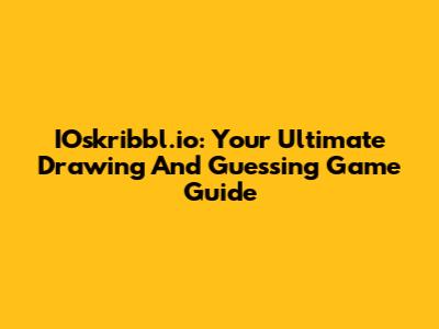 IOskribbl.io: Your Ultimate Drawing And Guessing Game Guide