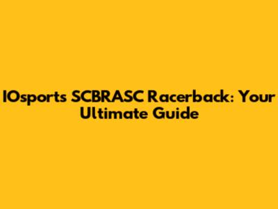 IOsports SCBRASC Racerback: Your Ultimate Guide