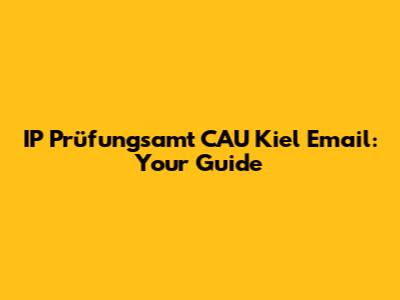 IP Prüfungsamt CAU Kiel Email: Your Guide