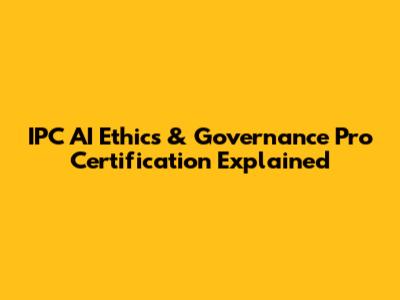 IPC AI Ethics & Governance Pro Certification Explained