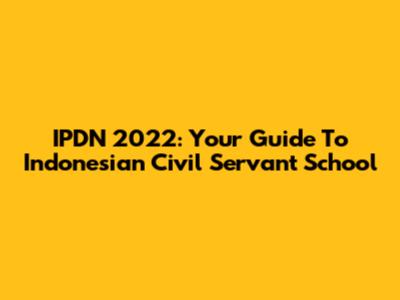IPDN 2022: Your Guide To Indonesian Civil Servant School