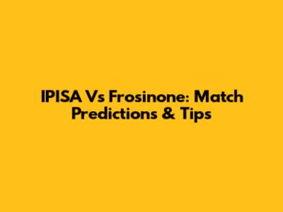IPISA Vs Frosinone: Match Predictions & Tips
