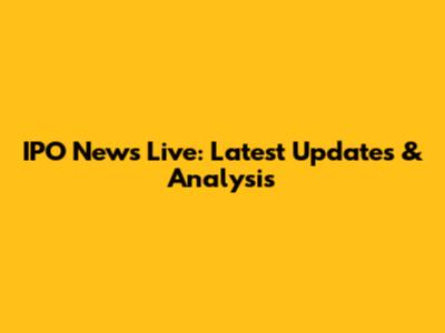 IPO News Live: Latest Updates & Analysis