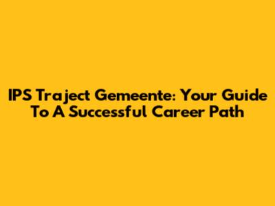 IPS Traject Gemeente: Your Guide To A Successful Career Path