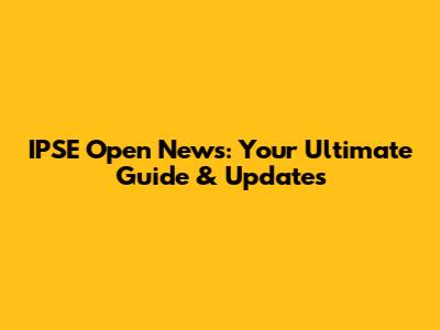 IPSE Open News: Your Ultimate Guide & Updates