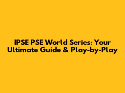 IPSE PSE World Series: Your Ultimate Guide & Play-by-Play