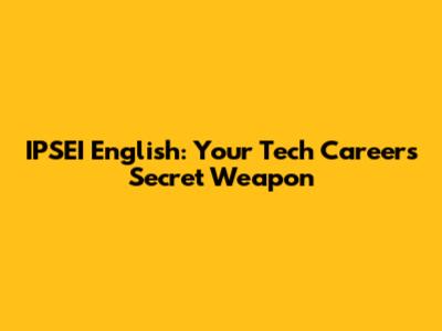 IPSEI English: Your Tech Career's Secret Weapon